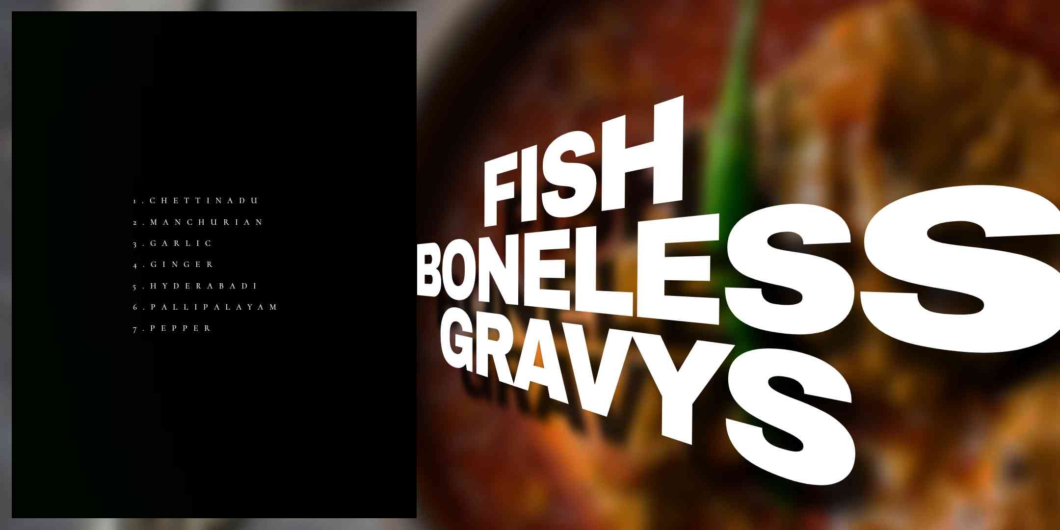 Indulge in the rich and succulent flavors of Boneless Fish Gravy, featuring tender boneless fish fillets, immersed in a luscious gravy, and seasoned with a perfect blend of spices for a delightful and satisfying culinary experience