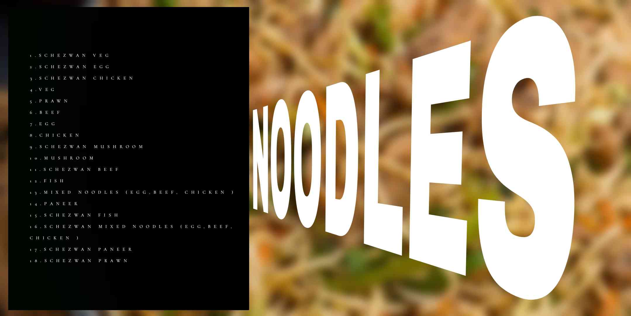 Indulge in the savory delight of Noodles, featuring long strands of perfectly cooked noodles, tossed with a flavorful combination of vegetables, proteins, and a tantalizing blend of sauces for a satisfying and delicious culinary experience